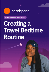 headspace science behind sleep series. Creating a Travel Bedtime Routine