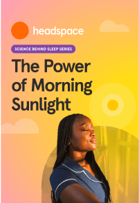 headspace science behind sleep series. The Power of Morning Sunlight
