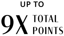 UP TO 9X TOTAL POINTS