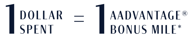 1 Dollar Spent=1 AAdvantage® Bonus Mile*